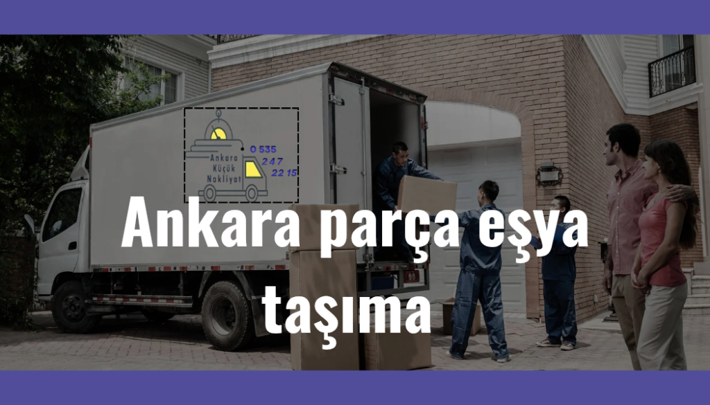 Parça Eşya Taşıma Ankara 